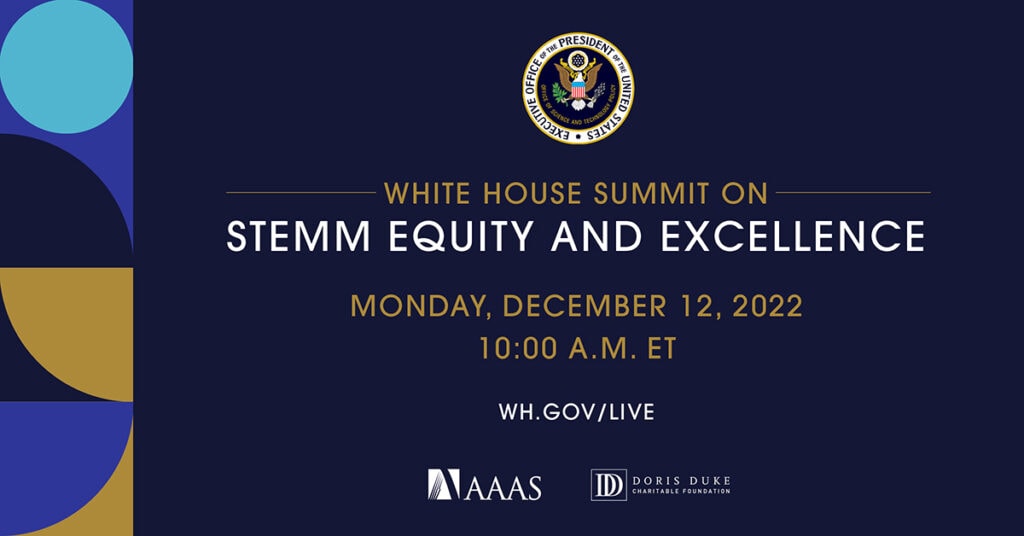 White House Summit on STEMM EQUITY AND EXCELLENCE Monday, December 12, 2022 10:00 A.M. ET WH.GOV/LIVE