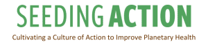 Seeding Action: Cultivating a Culture of Action to Improve Planetary Health