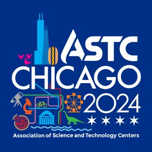 ASTC CHICAGO 2024 Association of Science and Technology Centers