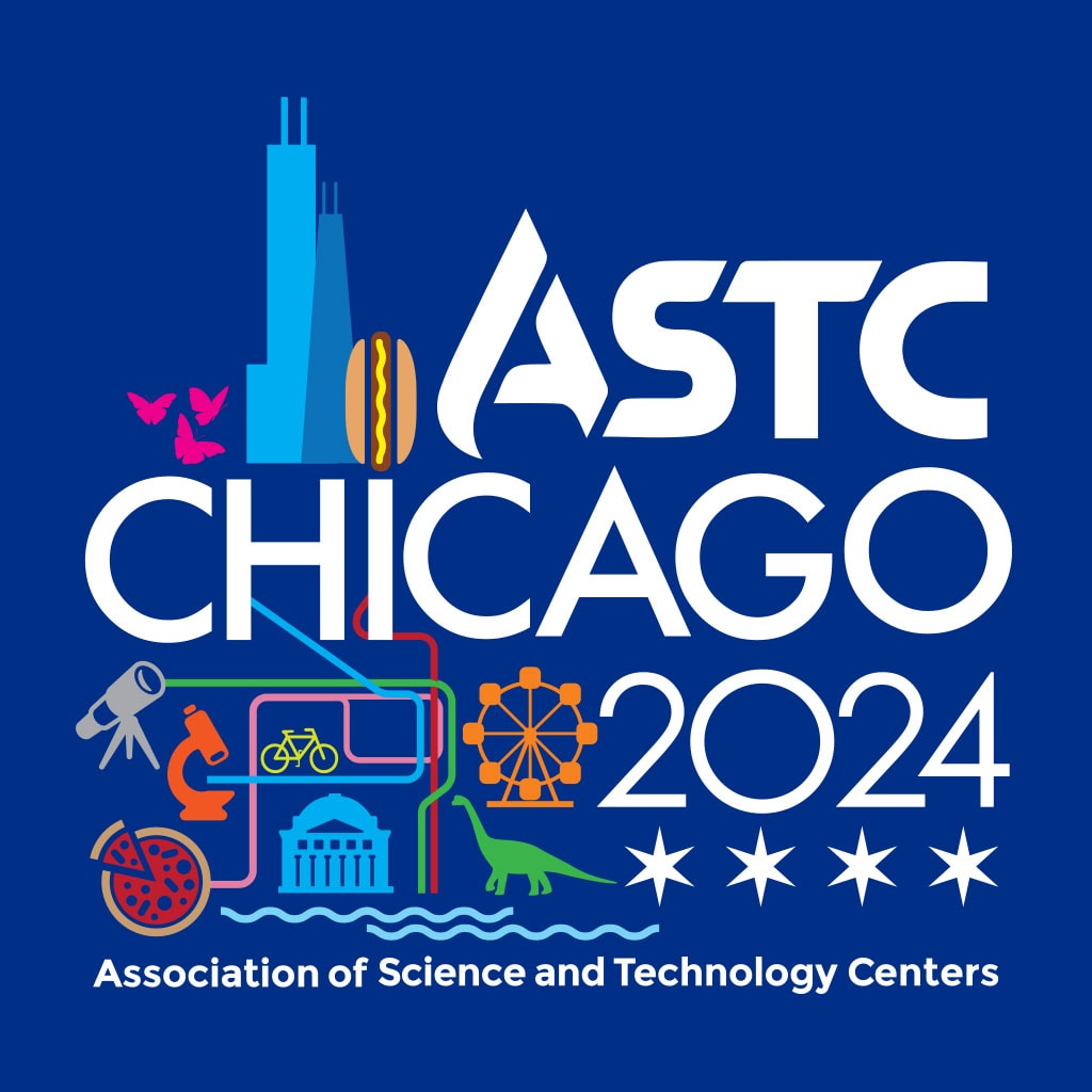 ASTC CHICAGO 2024 Association of Science and Technology Centers
