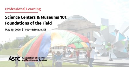 Event cover image. Text reads Science Centers & Museums 101: Foundations of the Field, May 19, 2026, 1:00--2:30 pm ET