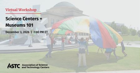 Photo of people holding a large, colorful parachute. Overlying text reads: Science Centers + Museums 101, December 3, 2026 | 2:00 PM ET